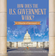 Title: How Does the U.S. Government Work? : 3 Branches of Government State Government Grade 4 Children's Government Books, Author: Baby Professor