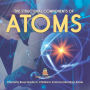 The Structural Components of Atoms Chemistry Book Grade 5 Children's Science Education books