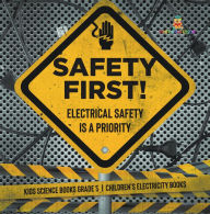 Title: Safety First! Electrical Safety Is a Priority Kids Science Books Grade 5 Children's Electricity Books, Author: Baby Professor