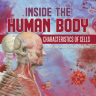Title: Inside the Human Body : Characteristics of Cells Science Literacy Grade 5 Children's Biology Books, Author: Baby Professor