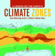 Title: A Lesson on the Earth's Climate Zones Basic Meteorology Grade 5 Children's Weather Books, Author: Baby Professor