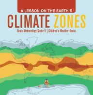 Title: A Lesson on the Earth's Climate Zones Basic Meteorology Grade 5 Children's Weather Books, Author: Baby Professor