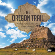 Title: The Oregon Trail : A Historic Route US History Books Grade 5 Children's American History, Author: Baby Professor