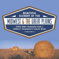 Title: Beautiful Scenery at the Midwest & the Great Plains United States Geography Grade 5 Children's Geography & Cultures Books, Author: Baby Professor