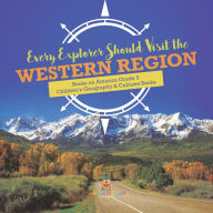 Title: Every Explorer Should Visit the Western Region Books on America Grade 5 Children's Geography & Cultures Books, Author: Baby Professor