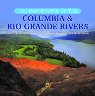 Title: The Importance of the Columbia & Rio Grande Rivers American Geography Grade 5 Children's Geography & Cultures Books, Author: Baby Professor