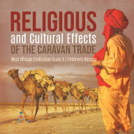 Title: Religious and Cultural Effects of the Caravan Trade West African Civilization Grade 6 Children's History, Author: Baby Professor