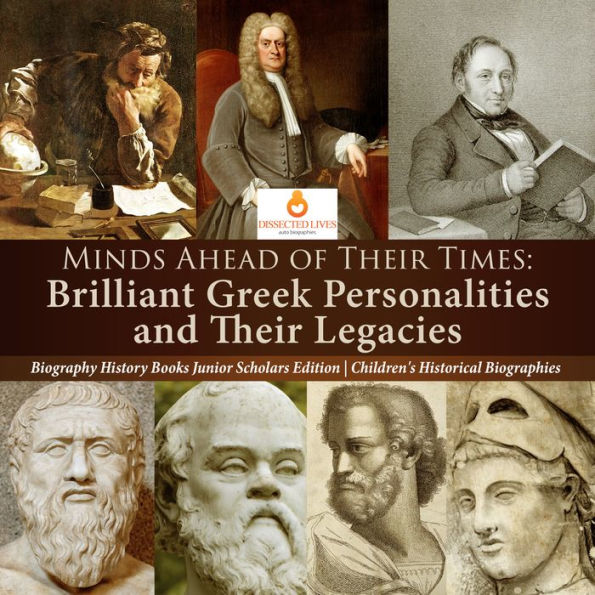 Minds Ahead of Their Times : Brilliant Greek Personalities and Their Legacies Biography History Books Junior Scholars Edition Children's Historical Biographies