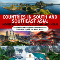 Title: Countries in South and Southeast Asia : Indonesia, Malaysia, Vietnam and Nepal Geography Learning Junior Scholars Edition Children's Explore the World Books, Author: Baby Professor