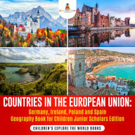 Title: Countries in the European Union : Germany, Ireland, Poland and Spain Geography Book for Children Junior Scholars Edition Children's Explore the World Books, Author: Baby Professor