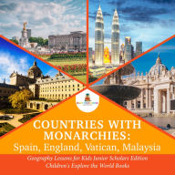 Title: Countries with Monarchies : Spain, England, Vatican, Malaysia Geography Lessons for Kids Junior Scholars Edition Children's Explore the World Books, Author: Baby Professor