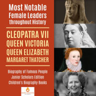 Title: Most Notable Female Leaders throughout History : Cleopatra VII, Queen Victoria, Queen Elizabeth, Margaret Thatcher Biography of Famous People Junior Scholars Edition Children's Biography Books, Author: Dissected Lives