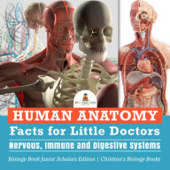 Title: Human Anatomy Facts for Little Doctors : Nervous, Immune and Digestive Systems Biology Book Junior Scholars Edition Children's Biology Books, Author: Baby Professor