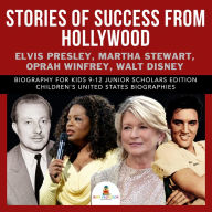 Title: Stories of Success from Hollywood : Elvis Presley, Martha Stewart, Oprah Winfrey, Walt Disney Biography for Kids 9-12 Junior Scholars Edition Children's United States Biographies, Author: Baby Professor