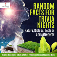 Title: Random Facts for Trivia Nights : Nature, Biology, Geology and Astronomy Science Book Junior Scholars Edition Children's Science Education Books, Author: Truth Dare