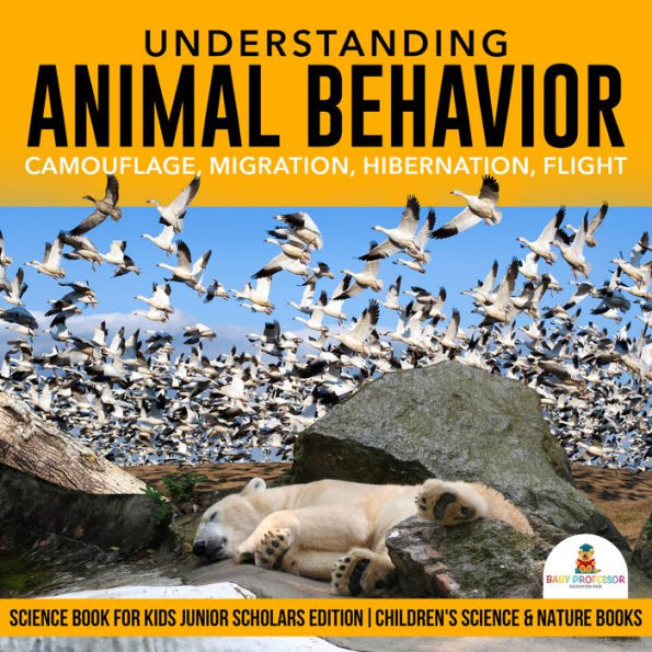 Understanding Animal Behavior : Camouflage, Migration, Hibernation, Flight Science Book for Kids Junior Scholars Edition Children's Science & Nature Books