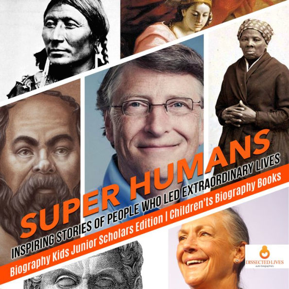 Super Humans : Inspiring Stories of People Who Led Extraordinary Lives Biography Kids Junior Scholars Edition Children's Biography Books