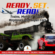 Title: Ready, Set, Read! Trains, Monster Trucks, Airplanes and Super Cars Vehicles for Kids Junior Scholars Edition Children's Transportation Books, Author: Baby Professor