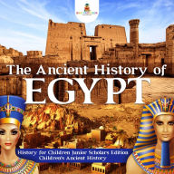 Title: The Ancient History of Egypt History for Children Junior Scholars Edition Children's Ancient History, Author: Baby Professor