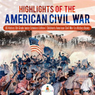 Title: Highlights of the American Civil War US History 5th Grade Junior Scholars Edition Children's American Civil War Era History Books, Author: Baby Professor