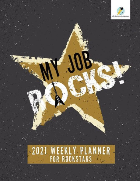 My Job Rocks!: 2021 Weekly Planner for Rockstars