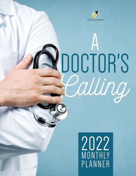 A Doctor's Calling: 2022 Monthly Planner