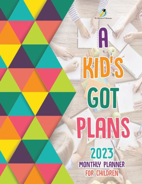 A Kid's Got Plans: 2023 Monthly Planner for Children