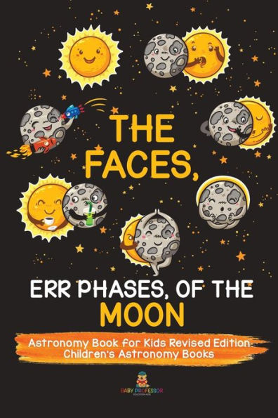 The Faces, Err Phases, of the Moon - Astronomy Book for Kids Revised Edition Children's Astronomy Books