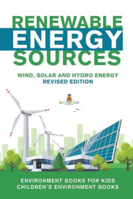 Title: Renewable Energy Sources - Wind, Solar and Hydro Energy Revised Edition: Environment Books for Kids Children's Environment Books, Author: Baby Professor