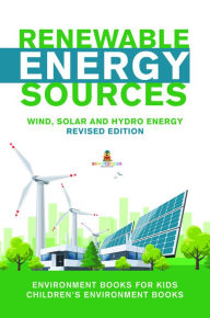 Title: Renewable Energy Sources - Wind, Solar and Hydro Energy Revised Edition : Environment Books for Kids Children's Environment Books, Author: Baby Professor