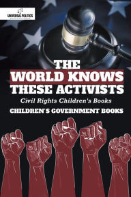 Title: The World Knows These Activists: Civil Rights Children's Books Children's Government Books, Author: Universal Politics