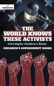 Title: The World Knows These Activists: Civil Rights Children's Books Children's Government Books, Author: Universal Politics