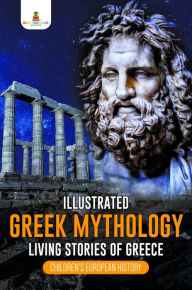 Title: Illustrated Greek Mythology : Living Stories of Greece Children's European History, Author: Baby Professor