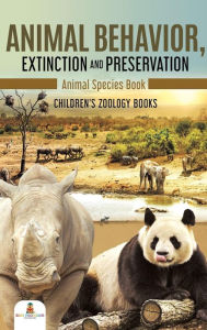 Title: Animal Behavior, Extinction and Preservation: Animal Species Book Children's Zoology Books, Author: Baby Professor
