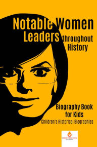 Title: Notable Women Leaders throughout History : Biography Book for Kids Children's Historical Biographies, Author: Dissected Lives