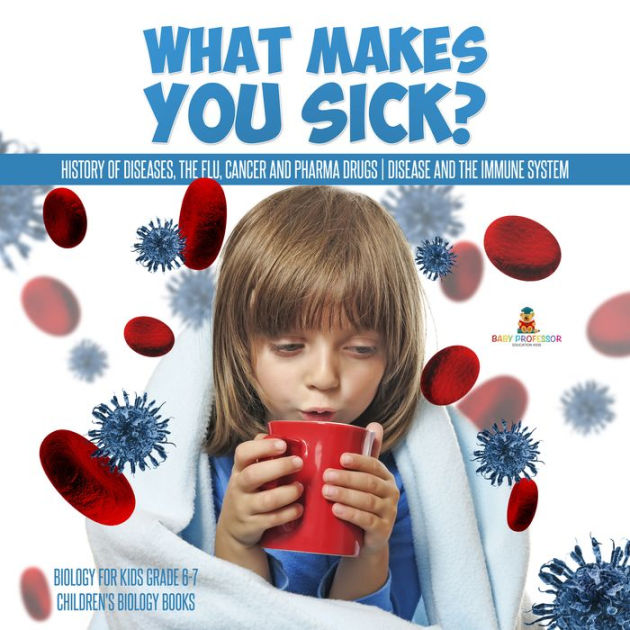 What Makes You Sick? : History of Diseases, The Flu, Cancer and Pharma ...