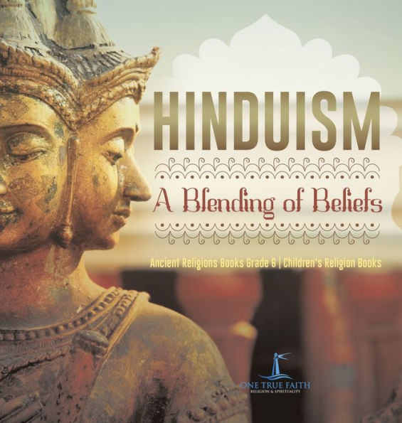 Hinduism: A Blending of Beliefs Ancient Religions Books Grade 6 Children's Religion Books