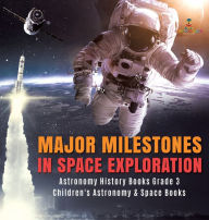 Title: Major Milestones in Space Exploration Astronomy History Books Grade 3 Children's Astronomy & Space Books, Author: Baby Professor