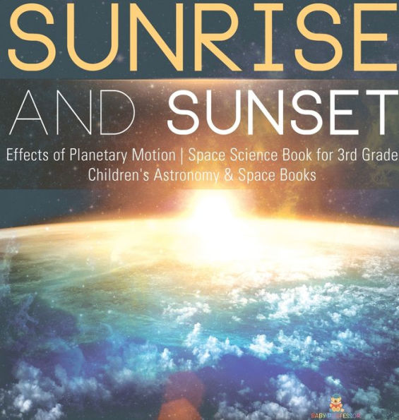 Sunrise and Sunset Effects of Planetary Motion Space Science Book for 3rd Grade Children's Astronomy & Space Books