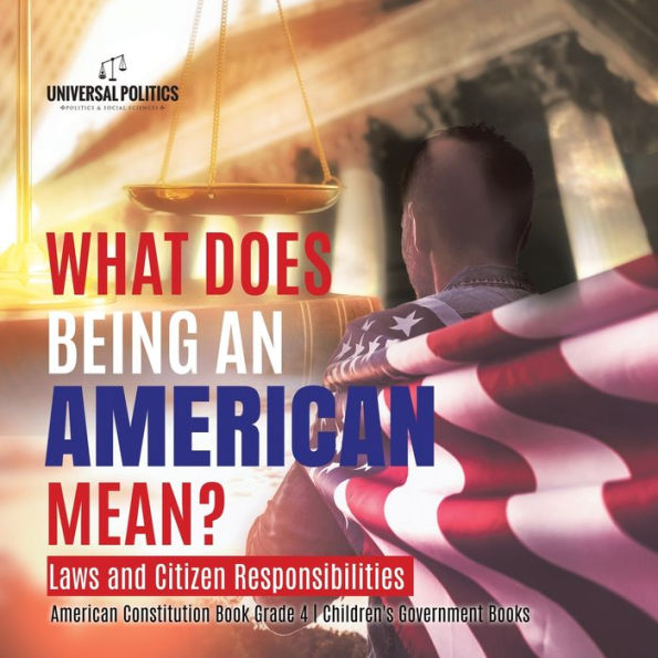 What Does Being an American Mean? Laws and Citizen Responsibilities