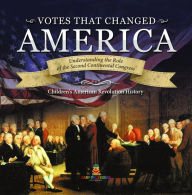 Title: Votes that Changed America Understanding the Role of the Second Continental Congress History Grade 4 Children's American Revolution History, Author: Baby Professor