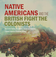 Title: Native Americans and the British Fight the Colonists The Frontier Battles of Kaskaskia, Cahokia and Vincennes Fourth Grade History Children's American Revolution History, Author: Baby Professor