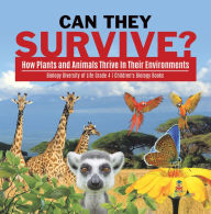 Title: Can They Survive? : How Plants and Animals Thrive In Their Environments Biology Diversity of Life Grade 4 Children's Biology Books, Author: Baby Professor