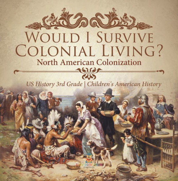 Would I Survive Colonial Living? North American Colonization US History 3rd Grade Children's American History