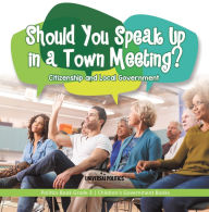 Title: Should You Speak Up in a Town Meeting? Citizenship and Local Government Politics Book Grade 3 Children's Government Books, Author: Universal Politics