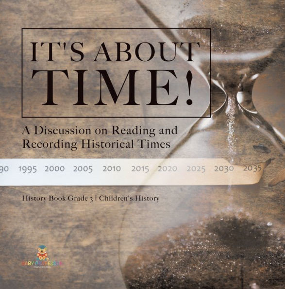 It's About Time! : A Discussion on Reading and Recording Historical Times History Book Grade 3 Children's History