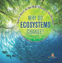 Why Do Ecosystems Change? Impact of Natural and Man-Made Influences to the Environment Eco Systems Books Grade 3 Children's Biology Books