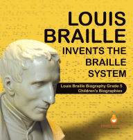 Title: Louis Braille Invents the Braille System Louis Braille Biography Grade 5 Children's Biographies, Author: Dissected Lives