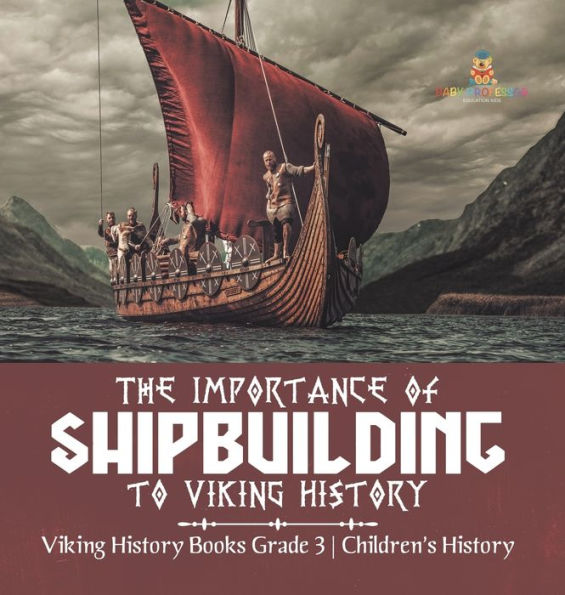 The Importance of Shipbuilding to Viking History Books Grade 3 Children's