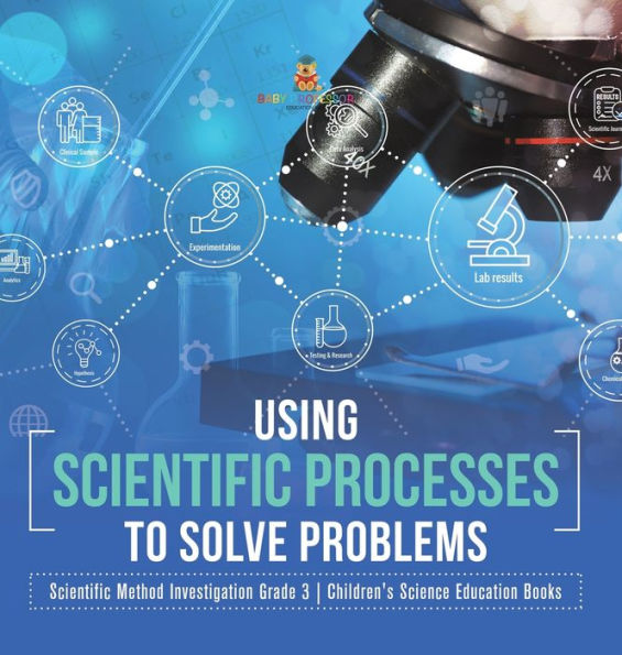 Using Scientific Processes to Solve Problems Method Investigation Grade 3 Children's Science Education Books